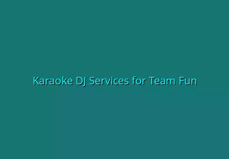 Karaoke DJ Services for Team Fun