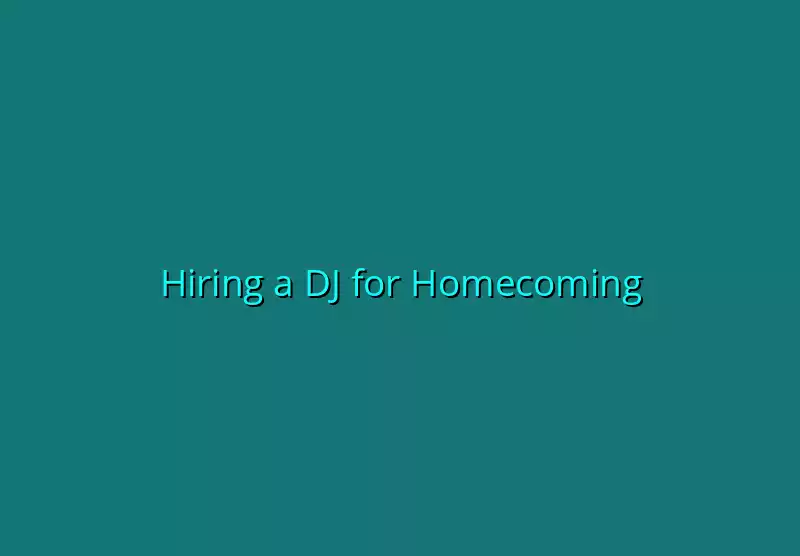 Hiring a DJ for Homecoming
